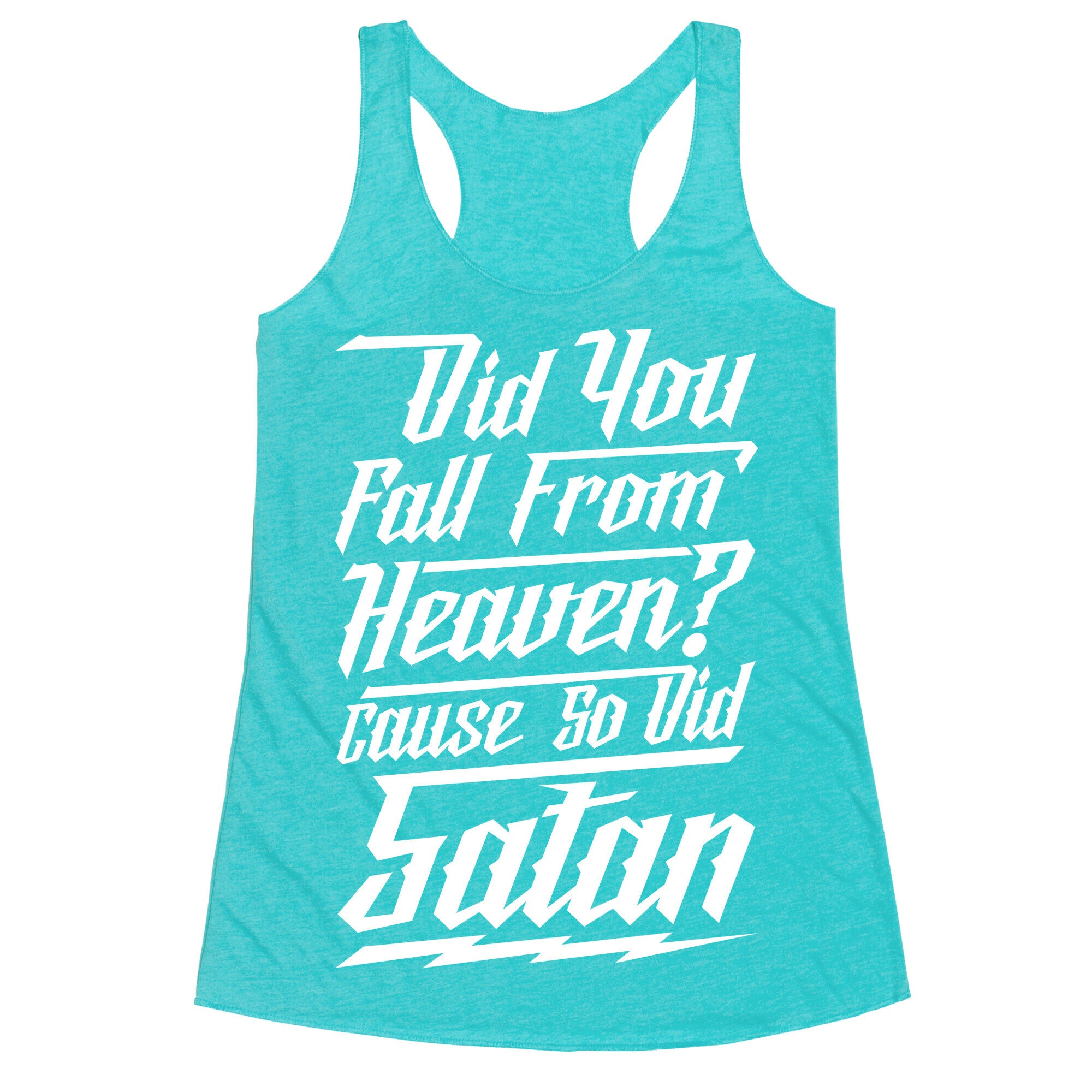 Did You Fall From Heaven Cause So Did Satan Racerback Tank